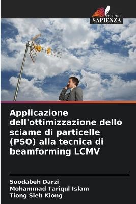 Applicazione dell'ottimizzazione dello sciame di particelle (PSO) alla tecnica di beamforming LCMV - Soodabeh Darzi,Mohammad Tariqul Islam,Tiong Sieh Kiong - cover