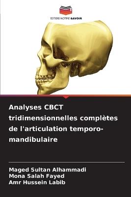 Analyses CBCT tridimensionnelles complètes de l'articulation temporo-mandibulaire - Maged Sultan Alhammadi,Mona Salah Fayed,Amr Hussein Labib - cover