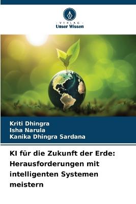 KI für die Zukunft der Erde: Herausforderungen mit intelligenten Systemen meistern - Kriti Dhingra,Isha Narula,Kanika Dhingra Sardana - cover