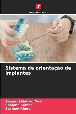 Sistema de orientação de implantes - Sapam Shinttoo Devi,Shalabh Kumar,Susheel Khera - cover