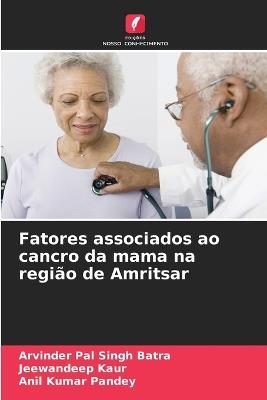 Fatores associados ao cancro da mama na região de Amritsar - Arvinder Pal Singh Batra,Jeewandeep Kaur,Anil Kumar Pandey - cover