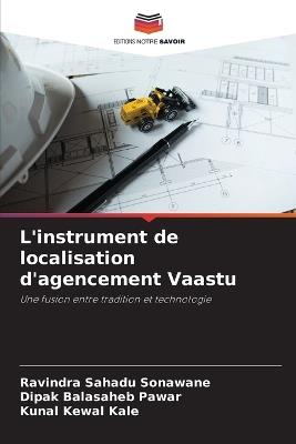 L'instrument de localisation d'agencement Vaastu - Ravindra Sahadu Sonawane,Dipak Balasaheb Pawar,Kunal Kewal Kale - cover