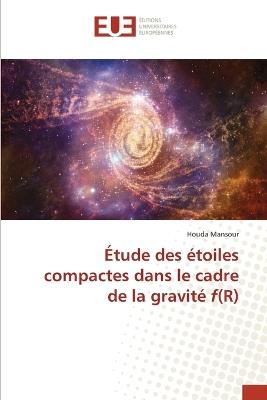 Étude des étoiles compactes dans le cadre de la gravité f(R) - Houda Mansour - cover