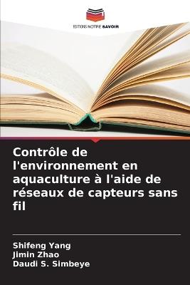 Contrôle de l'environnement en aquaculture à l'aide de réseaux de capteurs sans fil - Shifeng Yang,Jimin Zhao,Daudi S Simbeye - cover