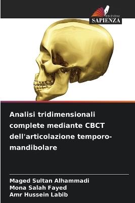 Analisi tridimensionali complete mediante CBCT dell'articolazione temporo-mandibolare - Maged Sultan Alhammadi,Mona Salah Fayed,Amr Hussein Labib - cover