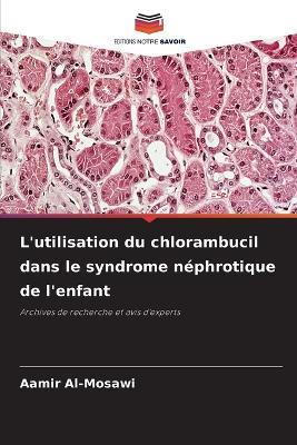 L'utilisation du chlorambucil dans le syndrome néphrotique de l'enfant - Aamir Al-Mosawi - cover