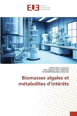 Biomasses algales et métabolites d'intérêts - Adon Marie Paulette,Ako Djiproh Marie-Michaël,Angaman Djedoux Maxime - cover