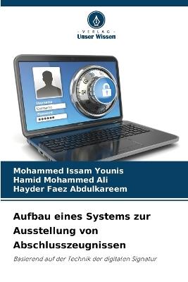 Aufbau eines Systems zur Ausstellung von Abschlusszeugnissen - Mohammed Issam Younis,Hamid Mohammed Ali,Hayder Faez Abdulkareem - cover