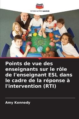 Points de vue des enseignants sur le rôle de l'enseignant ESL dans le cadre de la réponse à l'intervention (RTI) - Amy Kennedy - cover
