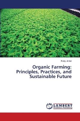 Organic Farming: Principles, Practices, and Sustainable Future - Ruby Jindal - cover