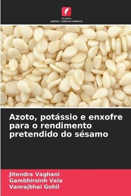 Azoto, potássio e enxofre para o rendimento pretendido do sésamo - Jitendra Vaghani,Gambhirsinh Vala,Vanrajbhai Gohil - cover