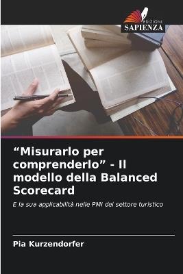 "Misurarlo per comprenderlo" - Il modello della Balanced Scorecard - Pia Kurzendorfer - cover