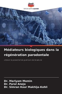 Médiateurs biologiques dans la régénération parodontale - Mariyam Momin,Parul Aneja,Simran Kaur Makhija-Kohli - cover