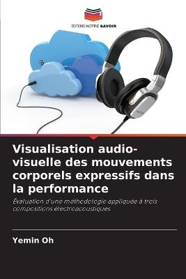 Visualisation audio-visuelle des mouvements corporels expressifs dans la performance - Yemin Oh - cover