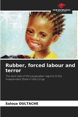 Rubber, forced labour and terror - Saloua Oultache - cover