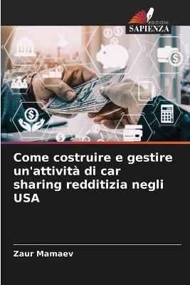 Come costruire e gestire un'attività di car sharing redditizia negli USA - Zaur Mamaev - cover