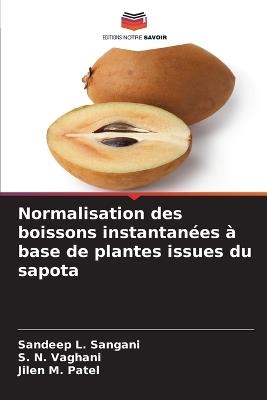 Normalisation des boissons instantanées à base de plantes issues du sapota - Sandeep L Sangani,S N Vaghani,Jilen M Patel - cover