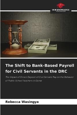 The Shift to Bank-Based Payroll for Civil Servants in the DRC - Rebecca Wasingya - cover
