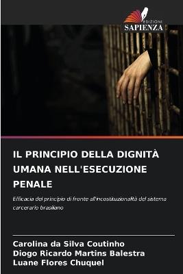 Il Principio Della Dignità Umana Nell'esecuzione Penale - Carolina Da Silva Coutinho,Diogo Ricardo Martins Balestra,Luane Flores Chuquel - cover