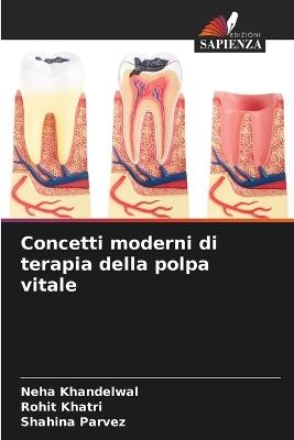 Concetti moderni di terapia della polpa vitale - Neha Khandelwal,Rohit Khatri,Shahina Parvez - cover