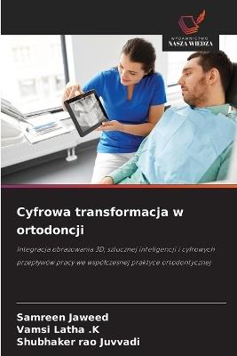 Cyfrowa transformacja w ortodoncji - Samreen Jaweed,Vamsi Latha K,Shubhaker Rao Juvvadi - cover
