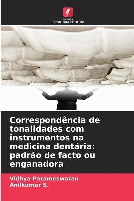 Correspondência de tonalidades com instrumentos na medicina dentária: padrão de facto ou enganadora - Vidhya Parameswaran,Anilkumar S - cover