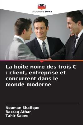 La boîte noire des trois C: client, entreprise et concurrent dans le monde moderne - Nouman Shafique,Razzaq Athar,Tahir Saeed - cover