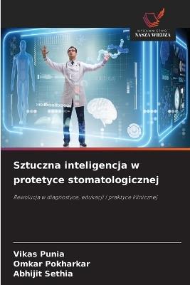 Sztuczna inteligencja w protetyce stomatologicznej - Vikas Punia,Omkar Pokharkar,Abhijit Sethia - cover
