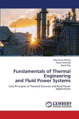 Fundamentals of Thermal Engineering and Fluid Power Systems - Nityanando Mahato,Sayan Samanta,Sayon Dey - cover