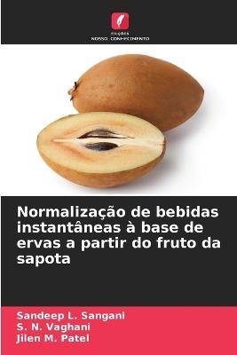 Normalização de bebidas instantâneas à base de ervas a partir do fruto da sapota - Sandeep L Sangani,S N Vaghani,Jilen M Patel - cover