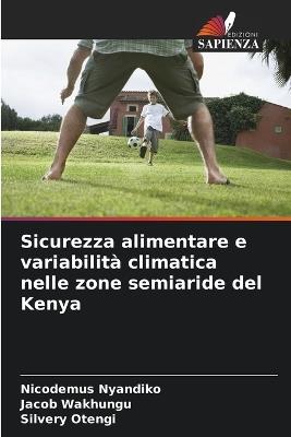 Sicurezza alimentare e variabilità climatica nelle zone semiaride del Kenya - Nicodemus Nyandiko,Jacob Wakhungu,Silvery Otengi - cover