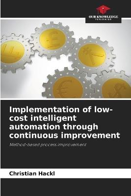 Implementation of low-cost intelligent automation through continuous improvement - Christian Hackl - cover