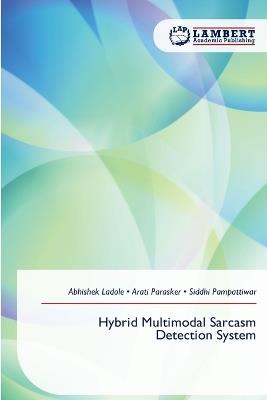 Hybrid Multimodal Sarcasm Detection System - Abhishek Ladole,Arati Parasker,Siddhi Pampattiwar - cover