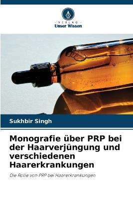 Monografie über PRP bei der Haarverjüngung und verschiedenen Haarerkrankungen - Sukhbir Singh - cover