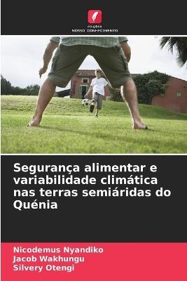 Segurança alimentar e variabilidade climática nas terras semiáridas do Quénia - Nicodemus Nyandiko,Jacob Wakhungu,Silvery Otengi - cover