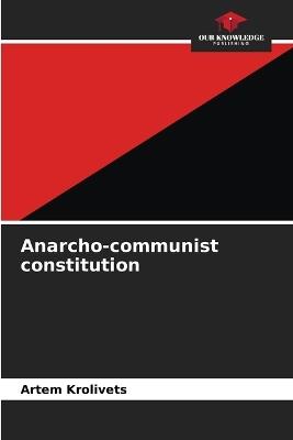 Anarcho-communist constitution - Artem Krolivets - cover