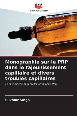 Monographie sur le PRP dans le rajeunissement capillaire et divers troubles capillaires - Sukhbir Singh - cover