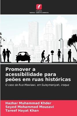 Promover a acessibilidade para peões em ruas históricas - Hazhar Muhammad Khder,Seyed Mohammad Mousavi,Tareef Hayat Khan - cover