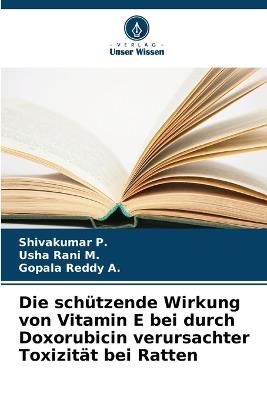 Die schützende Wirkung von Vitamin E bei durch Doxorubicin verursachter Toxizität bei Ratten - Shivakumar P,Usha Rani M,Gopala Reddy A - cover