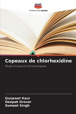 Copeaux de chlorhexidine - Gurpreet Kaur,Deepak Grover,Sumeet Singh - cover
