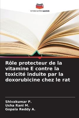 Rôle protecteur de la vitamine E contre la toxicité induite par la doxorubicine chez le rat - Shivakumar P,Usha Rani M,Gopala Reddy A - cover