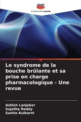 Le syndrome de la bouche brûlante et sa prise en charge pharmacologique - Une revue - Ashish Lanjekar,Sujatha Reddy,Sunita Kulkarni - cover