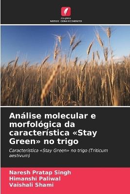 Análise molecular e morfológica da característica Stay Green no trigo - Naresh Pratap Singh,Himanshi Paliwal,Vaishali Shami - cover
