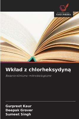 Wklad z chlorheksydyną - Gurpreet Kaur,Deepak Grover,Sumeet Singh - cover
