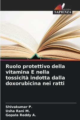 Ruolo protettivo della vitamina E nella tossicità indotta dalla doxorubicina nei ratti - Shivakumar P,Usha Rani M,Gopala Reddy A - cover
