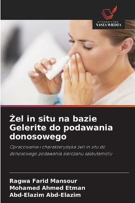Żel in situ na bazie Gelerite do podawania donosowego - Ragwa Farid Mansour,Mohamed Ahmed Etman,Abd-Elazim Abd-Elazim - cover