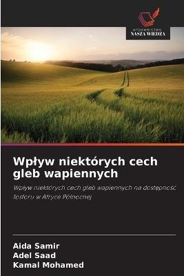 Wplyw niektórych cech gleb wapiennych - Aida Samir,Adel Saad,Kamal Mohamed - cover