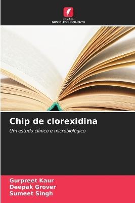 Chip de clorexidina - Gurpreet Kaur,Deepak Grover,Sumeet Singh - cover