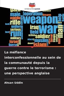 La méfiance interconfessionnelle au sein de la communauté depuis la guerre contre le terrorisme: une perspective anglaise - Ahsan Uddin - cover