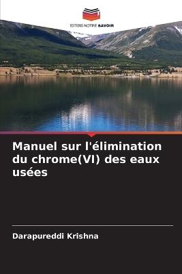 Manuel sur l'élimination du chrome(VI) des eaux usées - Darapureddi Krishna - cover